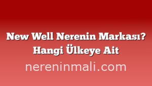 New Well Nerenin Markası? Hangi Ülkeye Ait