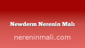 Newderm Nerenin Malı