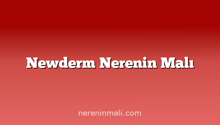 Newderm Nerenin Malı