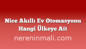 Nice Akıllı Ev Otomasyonu Hangi Ülkeye Ait