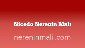 Nicedo Nerenin Malı