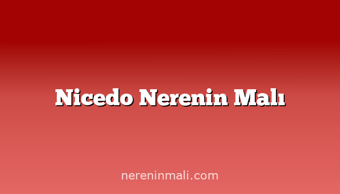 Nicedo Nerenin Malı