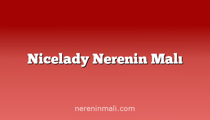 Nicelady Nerenin Malı