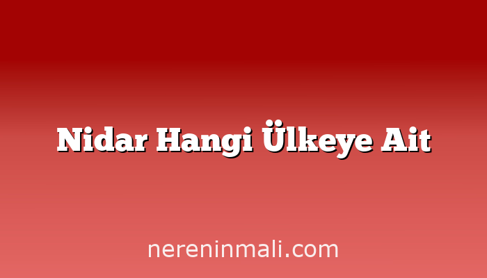 Nidar Hangi Ülkeye Ait