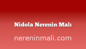 Nidola Nerenin Malı