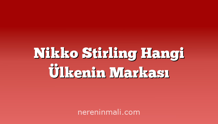 Nikko Stirling Hangi Ülkenin Markası