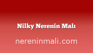 Nilky Nerenin Malı