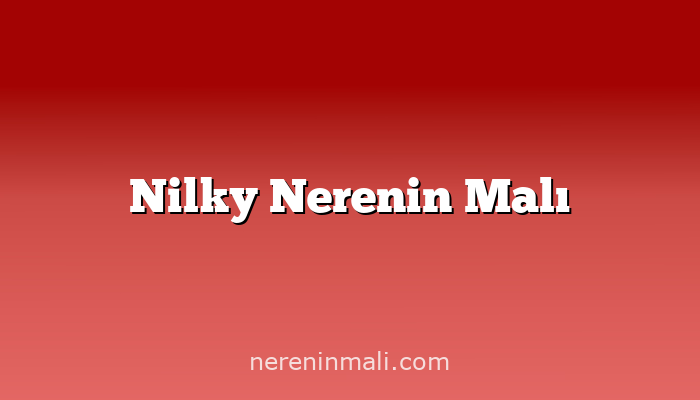 Nilky Nerenin Malı