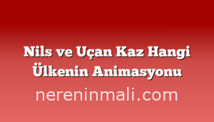 Nils ve Uçan Kaz Hangi Ülkenin Animasyonu