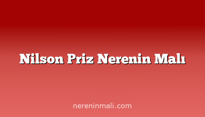 Nilson Priz Nerenin Malı