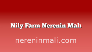 Nily Farm Nerenin Malı