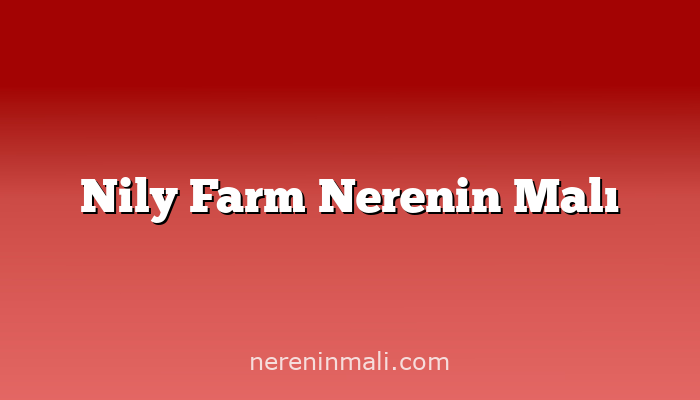 Nily Farm Nerenin Malı