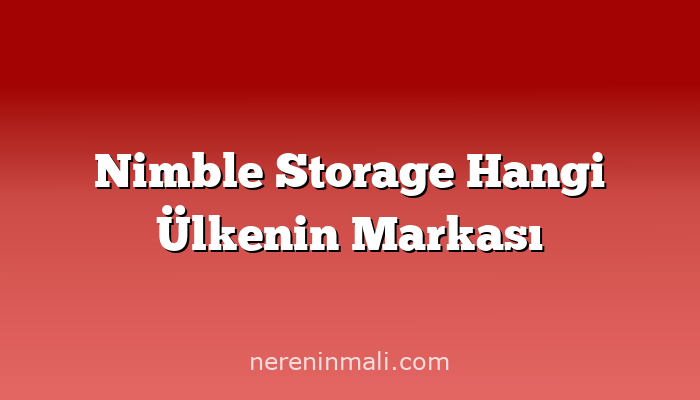 Nimble Storage Hangi Ülkenin Markası