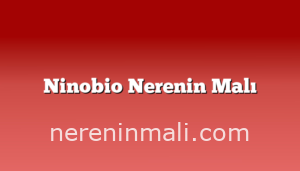 Ninobio Nerenin Malı