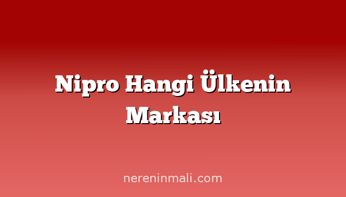 Nipro Hangi Ülkenin Markası