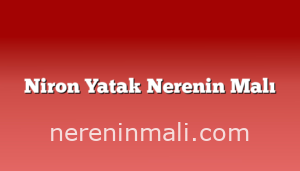 Niron Yatak Nerenin Malı