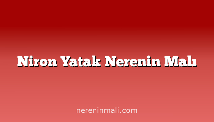 Niron Yatak Nerenin Malı