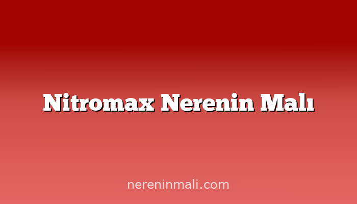 Nitromax Nerenin Malı