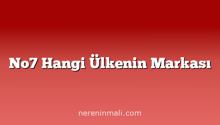 No7 Hangi Ülkenin Markası