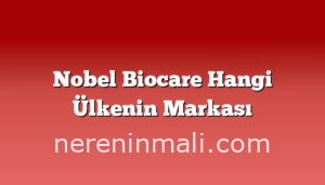 Nobel Biocare Hangi Ülkenin Markası