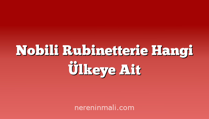 Nobili Rubinetterie Hangi Ülkeye Ait