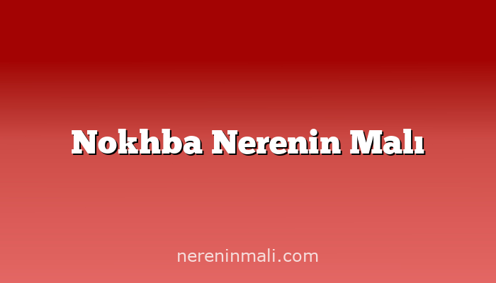 Nokhba Nerenin Malı