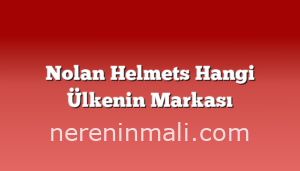 Nolan Helmets Hangi Ülkenin Markası