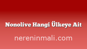 Nonolive Hangi Ülkeye Ait