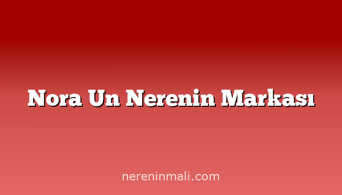 Nora Un Nerenin Markası