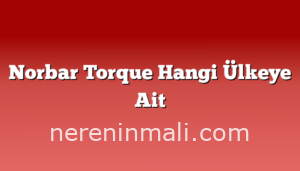 Norbar Torque Hangi Ülkeye Ait