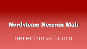 Nordsteam Nerenin Malı