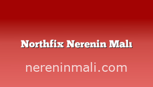 Northfix Nerenin Malı