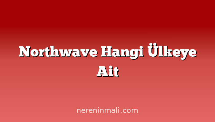 Northwave Hangi Ülkeye Ait