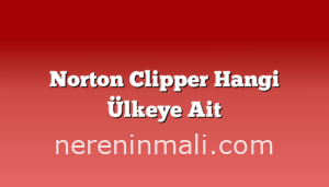 Norton Clipper Hangi Ülkeye Ait