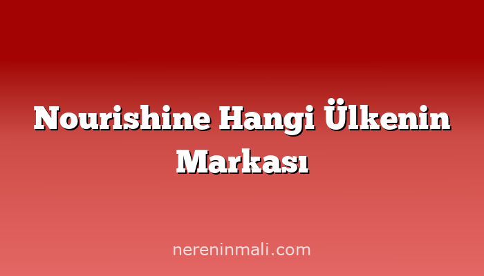 Nourishine Hangi Ülkenin Markası