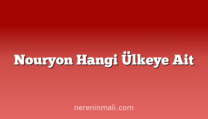 Nouryon Hangi Ülkeye Ait