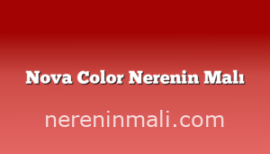 Nova Color Nerenin Malı