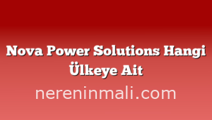 Nova Power Solutions Hangi Ülkeye Ait