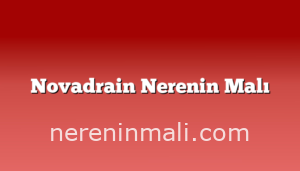 Novadrain Nerenin Malı