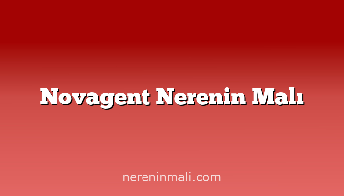 Novagent Nerenin Malı