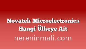 Novatek Microelectronics Hangi Ülkeye Ait