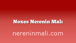 Noxes Nerenin Malı