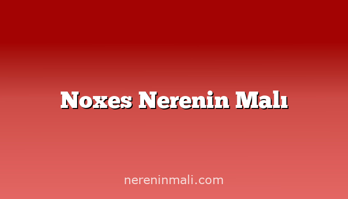 Noxes Nerenin Malı