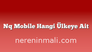 Nq Mobile Hangi Ülkeye Ait