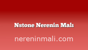 Nstone Nerenin Malı