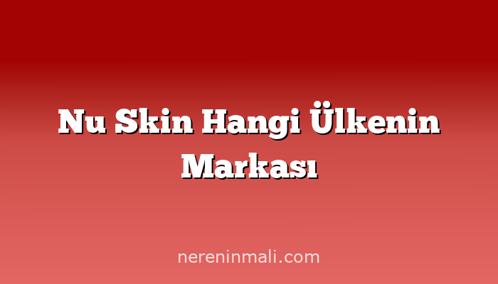 Nu Skin Hangi Ülkenin Markası