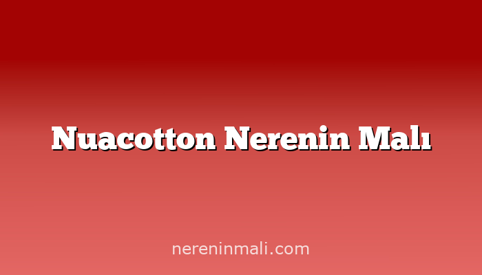 Nuacotton Nerenin Malı