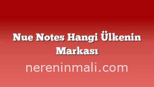 Nue Notes Hangi Ülkenin Markası