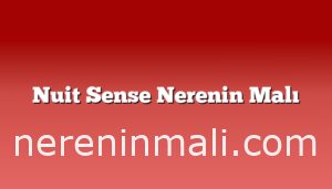 Nuit Sense Nerenin Malı