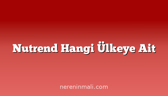 Nutrend Hangi Ülkeye Ait